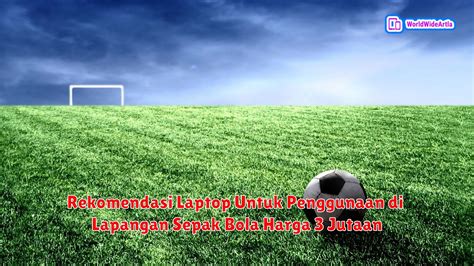 10 Rekomendasi Laptop Untuk Penggunaan Di Lapangan Sepak Bola Harga 3