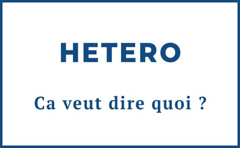 Hetero Ca veut dire quoi Définition et signification