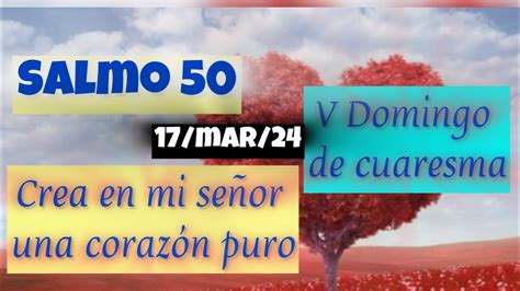 Salmo 50 V Domingo de Cuaresma CREA EN MI SEÑOR UN CORAZÓN PURO para el