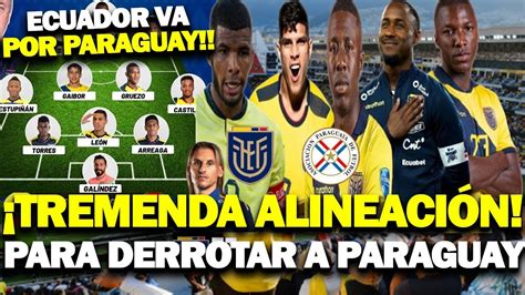 TREMENDA ALINEACIÓN DE ECUADOR PARA DERROTAR A PARAGUAYLA TRICOLOR EN