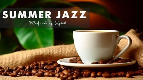 Summer Jazz ☕ Feeling Relaxing Morning Coffee Music And Bossa Nova Piano Smooth For Improve