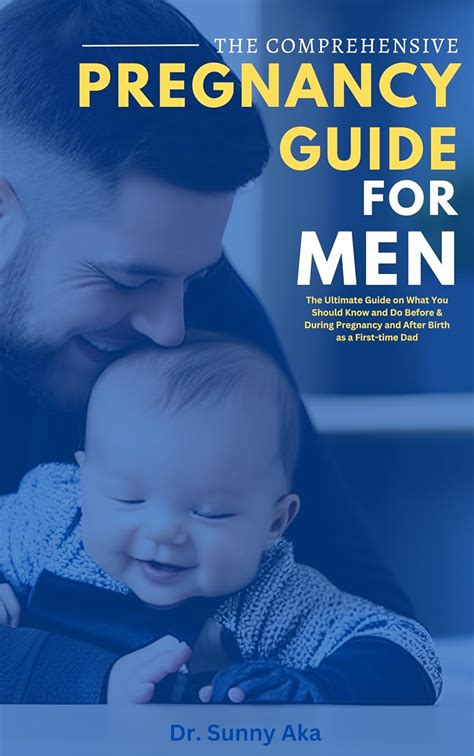 The Comprehensive Pregnancy Guide For Men The Ultimate Guide On What