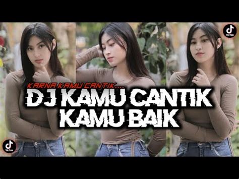 DJ KAMU CANTIK KAMU BAIK Karna Kamu Cantik REMIX FULL BASS VIRAL