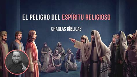 El peligro del espíritu religioso Charlas Bíblicas YouTube