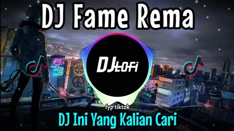 Dj Fame Rema Remix Viral Tiktok Full Bass Sound Jj Dj Ini Yang