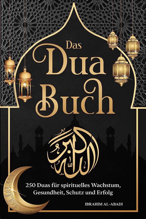 Das Dua Buch F R Ein Leben Im Einklang Mit Dem Islam Authentische Bitt