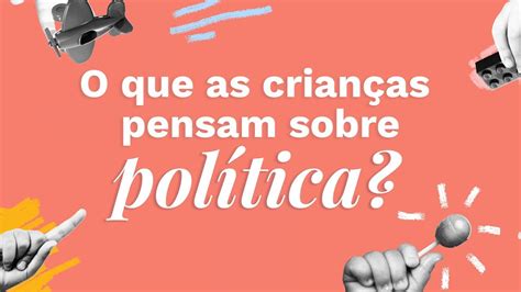 O Que As CrianÇas Pensam Sobre PolÍtica Lunetas Youtube