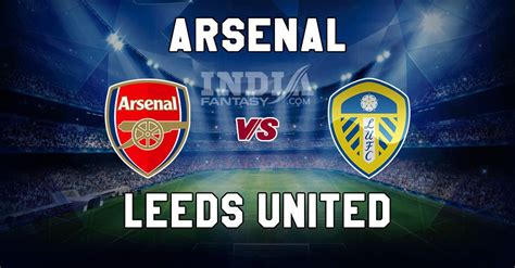 Ars Vs Lu Dream Match Prediction Arsenal Vs Leeds United