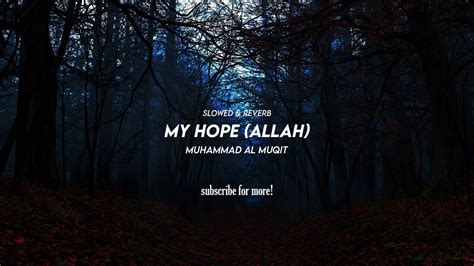 My Hope ALLAH Slowed Nasheed By Muhammad Al Muqit Slowed Reverb