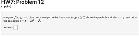 Solved Integrate F X Y Z Xz Over The Region In The First Chegg