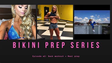 Bikini Prep Episode 2 Back Workout Meal Prep YouTube