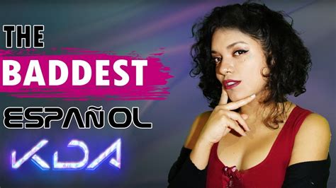 Kda The Baddest Cover En EspaÑol Rell Cantando The Baddest League