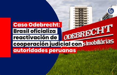 Caso Odebrecht Brasil Oficializa Reactivaci N De Cooperaci N Judicial