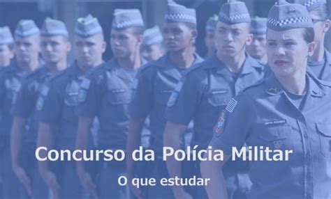 O Que Estudar Para O Concurso Da Pol Cia Militar Saiba As Mat Rias E