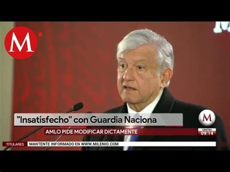 Amlo Insatisfecho Con Iniciativa De Guardia Nacional Youtube