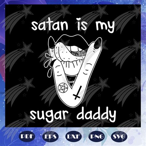 Satan Is My Sugar Daddy Svg Fathers Day Svg Fathers Day Gi Inspire