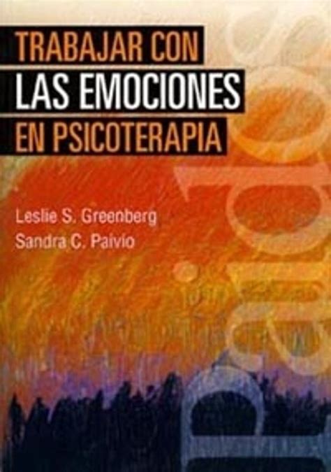 Trabajar Con Las Emociones En Psicoterapia Leslie S Greenberg Casa