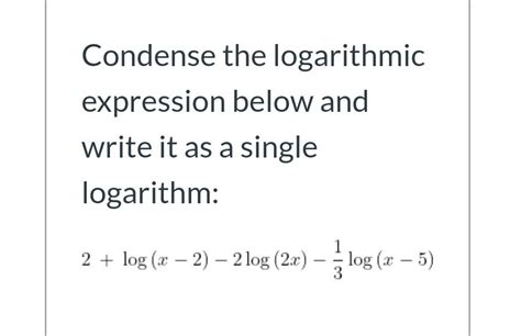 Solved Condense The Logarithmic Expression Below And Write Chegg