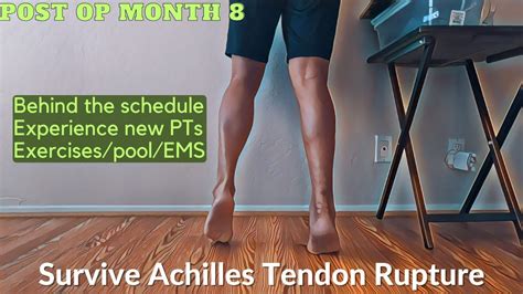 Survive Achilles Tendon Rupture Post Op Month 8 Behind Schedule