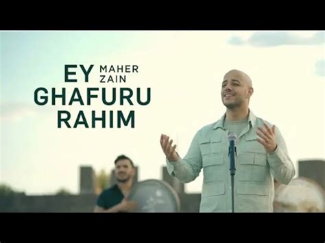 Maher Zain Ey Ghafuru Fahim In English Lyrics And Original Maherzain