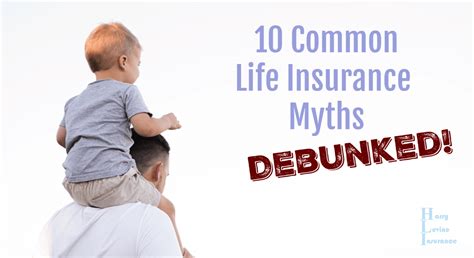 10 Life Insurance Myths Debunked Harry Levine Insurance