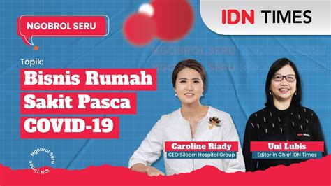 Ngobrol Seru Bisnis Rumah Sakit Pasca Covid 19 Bersama Caroline