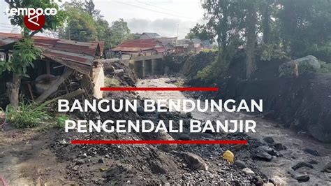 Sumbar Siapkan Bendungan Pengendali Di Sungai Berhulu Gunung Marapi