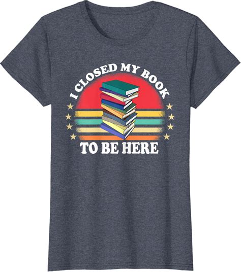 Librarian And Reader Vintage I Closed My Book To Be Here T Shirt