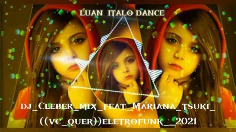 Djclebermixfeatmarianatsukivcquereletrofunk2021 Youtube