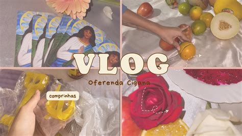 VLOG VEM PREPARAR OFERENDA CIGANA COMIGO YouTube