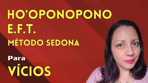 Como fazer Ho oponopono e EFT para superar Vícios e Excessos Método