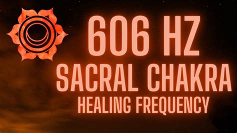 606 HZ Sacral Chakra Healing Frequency Music For Healing Deep