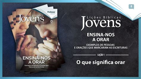 O que significa orar Lição 1 Ensina nos a Orar Revista Jovens CPAD