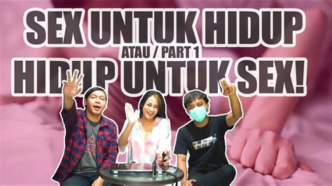 Ngobrol 18 Part 1 Sex Untuk Hidup Hidup Untuk Sex Youtube