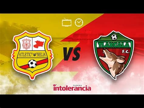 Atletico Morelia Vs Tlaxcala Liga De Expansi N Mx Clausura