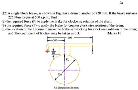 Solved A Single Block Brake As Shown In Fig Has A Drum Diameter Of