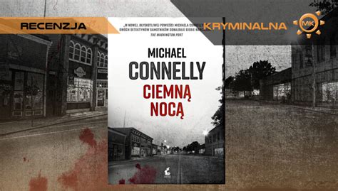 Michael Connelly Ciemn Noc Recenzja Mechaniczna Kulturacja