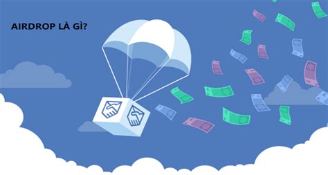 Airdrop Là Gì Hướng Dẫn Tham Gia Và Nhận Airdrop Hiệu Quả Nhất