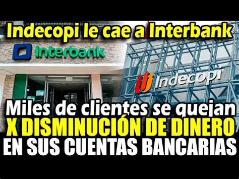 Indecopi Inicia Investigaci N Preliminar A Interbank Por Disminuci N De