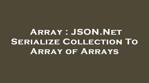 Array Json Net Serialize Collection To Array Of Arrays Youtube