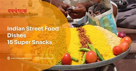 15 Indian Street Food Dishes The Super Snacky List