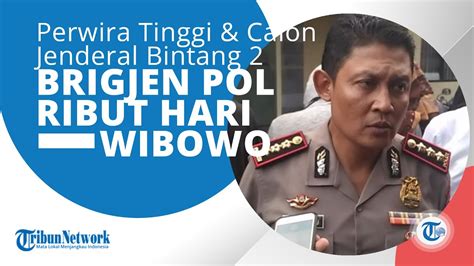 Brigjen Pol Ribut Hari Wibowo Pati Di Dalam Kepolisian Negara Republik