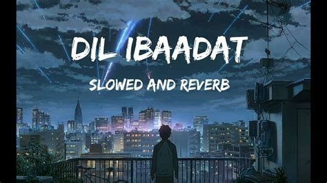 Dil Ibaadat Lofi Mix K K Sony Music India Lyrics Bollywood