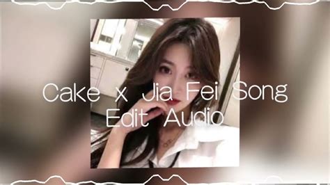 Cake X Jia Fei Song Edit Audio Youtube