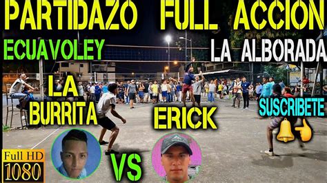 ECUAVOLEY PARTIDAZO LA BURRITA VS ERICK FULL ACCION LA ALBORADA