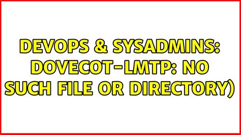 DevOps SysAdmins Dovecot Lmtp No Such File Or Directory 2