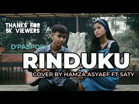 D PASPOR RINDUKU Cover BY HAMZA ASHAEF Feat SATY Akustik Lirik