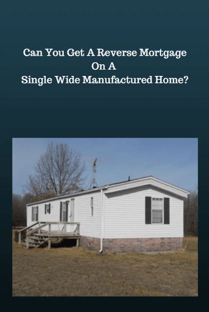 Can You Get A Reverse Mortgage On A Single Wide Manufactured Home