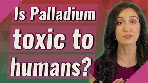 Is Palladium Toxic To Humans Youtube