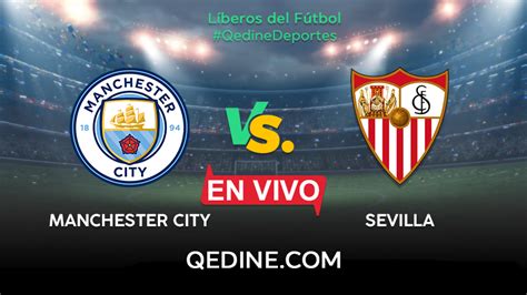 Manchester City vs Sevilla EN VIVO Pronóstico horarios y canales TV